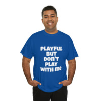 Playful But Don't Play With Me (Unisex) Heavy Cotton Tee