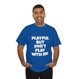 Playful But Don't Play With Me (Unisex) Heavy Cotton Tee