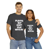 Playful But Don't Play With Me (Unisex) Heavy Cotton Tee