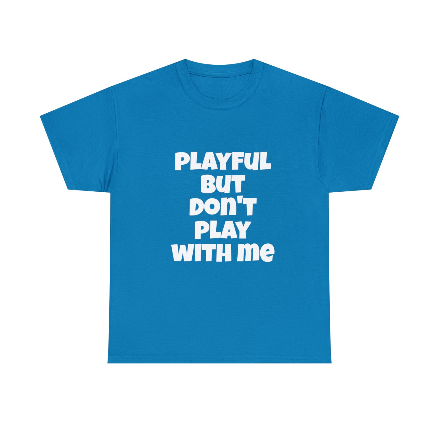 Playful But Don't Play With Me (Unisex) Heavy Cotton Tee