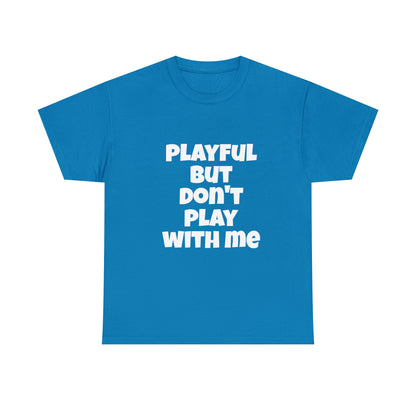 Playful But Don't Play With Me (Unisex) Heavy Cotton Tee