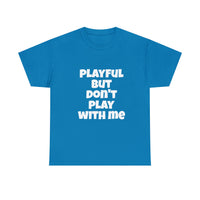 Playful But Don't Play With Me (Unisex) Heavy Cotton Tee
