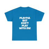 Playful But Don't Play With Me (Unisex) Heavy Cotton Tee