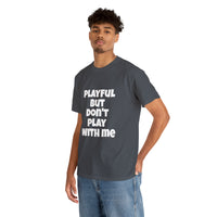 Playful But Don't Play With Me (Unisex) Heavy Cotton Tee