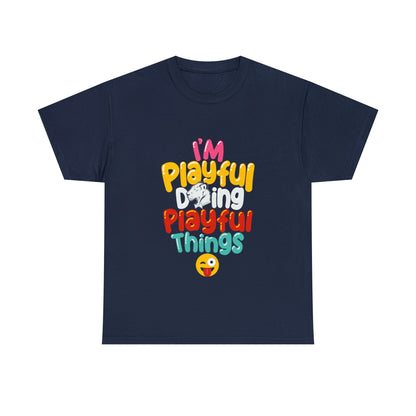 I'm Playful Doing Playful Things (Unisex) Heavy Cotton Tee