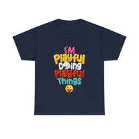 I'm Playful Doing Playful Things (Unisex) Heavy Cotton Tee
