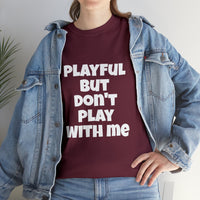 Playful But Don't Play With Me (Unisex) Heavy Cotton Tee