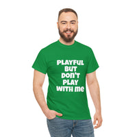 Playful But Don't Play With Me (Unisex) Heavy Cotton Tee