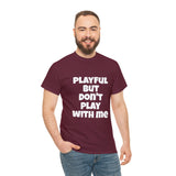 Playful But Don't Play With Me (Unisex) Heavy Cotton Tee