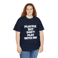 Playful But Don't Play With Me (Unisex) Heavy Cotton Tee