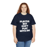 Playful But Don't Play With Me (Unisex) Heavy Cotton Tee