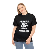 Playful But Don't Play With Me (Unisex) Heavy Cotton Tee