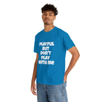 Playful But Don't Play With Me (Unisex) Heavy Cotton Tee