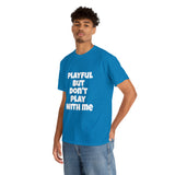 Playful But Don't Play With Me (Unisex) Heavy Cotton Tee