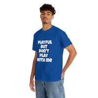 Playful But Don't Play With Me (Unisex) Heavy Cotton Tee