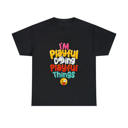 I'm Playful Doing Playful Things (Unisex) Heavy Cotton Tee