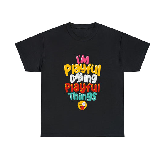 I'm Playful Doing Playful Things (Unisex) Heavy Cotton Tee
