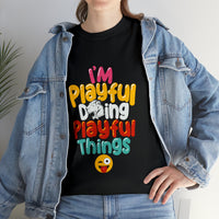 I'm Playful Doing Playful Things (Unisex) Heavy Cotton Tee
