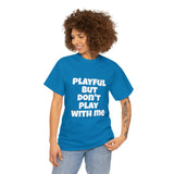 Playful But Don't Play With Me (Unisex) Heavy Cotton Tee