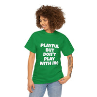 Playful But Don't Play With Me (Unisex) Heavy Cotton Tee