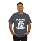 Playful But Don't Play With Me (Unisex) Heavy Cotton Tee