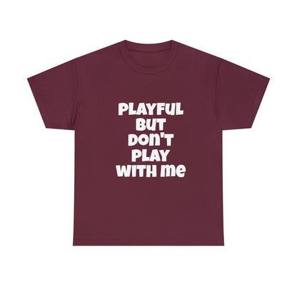 Playful But Don't Play With Me (Unisex) Heavy Cotton Tee