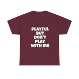 Playful But Don't Play With Me (Unisex) Heavy Cotton Tee