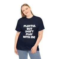 Playful But Don't Play With Me (Unisex) Heavy Cotton Tee