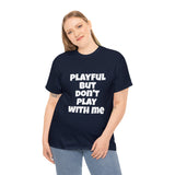Playful But Don't Play With Me (Unisex) Heavy Cotton Tee