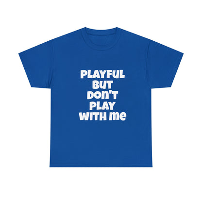 Playful But Don't Play With Me (Unisex) Heavy Cotton Tee