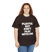 Playful But Don't Play With Me (Unisex) Heavy Cotton Tee