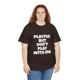 Playful But Don't Play With Me (Unisex) Heavy Cotton Tee