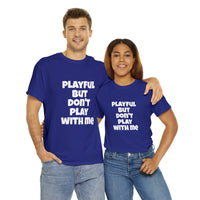 Playful But Don't Play With Me (Unisex) Heavy Cotton Tee