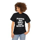 Playful But Don't Play With Me (Unisex) Heavy Cotton Tee