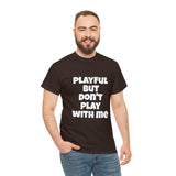 Playful But Don't Play With Me (Unisex) Heavy Cotton Tee
