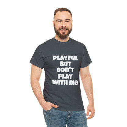 Playful But Don't Play With Me (Unisex) Heavy Cotton Tee