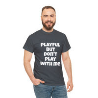 Playful But Don't Play With Me (Unisex) Heavy Cotton Tee