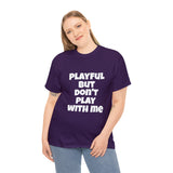 Playful But Don't Play With Me (Unisex) Heavy Cotton Tee