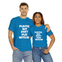 Playful But Don't Play With Me (Unisex) Heavy Cotton Tee