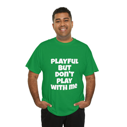 Playful But Don't Play With Me (Unisex) Heavy Cotton Tee