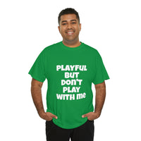 Playful But Don't Play With Me (Unisex) Heavy Cotton Tee
