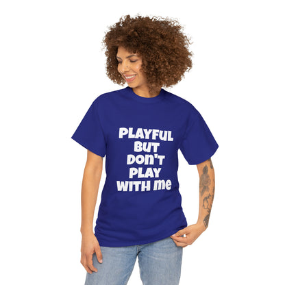 Playful But Don't Play With Me (Unisex) Heavy Cotton Tee