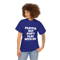 Playful But Don't Play With Me (Unisex) Heavy Cotton Tee