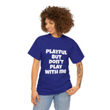 Playful But Don't Play With Me (Unisex) Heavy Cotton Tee