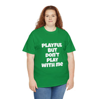 Playful But Don't Play With Me (Unisex) Heavy Cotton Tee