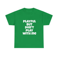 Playful But Don't Play With Me (Unisex) Heavy Cotton Tee
