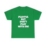 Playful But Don't Play With Me (Unisex) Heavy Cotton Tee