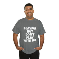 Playful But Don't Play With Me (Unisex) Heavy Cotton Tee