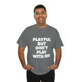 Playful But Don't Play With Me (Unisex) Heavy Cotton Tee