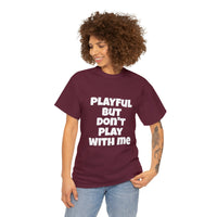 Playful But Don't Play With Me (Unisex) Heavy Cotton Tee